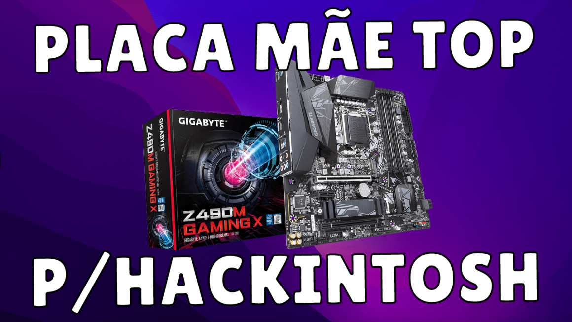 PLACA MÃE TOP PARA HACKINTOSH COM IGPU DUAL MONITOR 10TH – GIGABYTE Z490M GAMING X